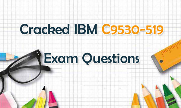 Cracked IBM C9530-519 exam questions