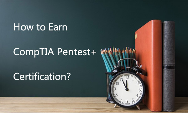 How to Earn CompTIA Pentest+ certification?