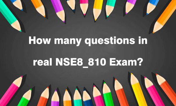 How many questions in real NSE8_810 exam