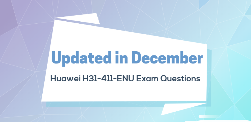 Updated Huawei HCNA-LTE H31-411-ENU Exam Questions in December