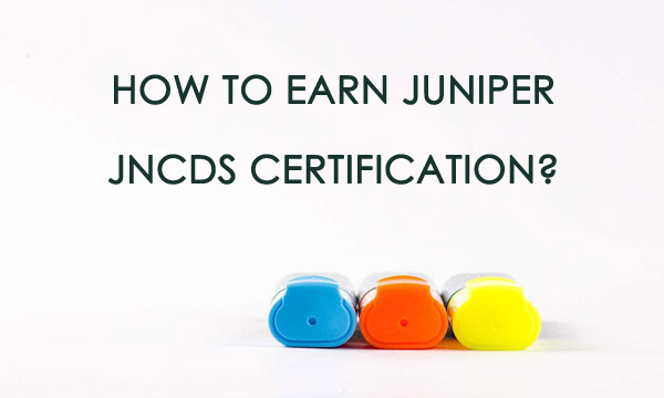 How to earn Juniper JNCDS certification