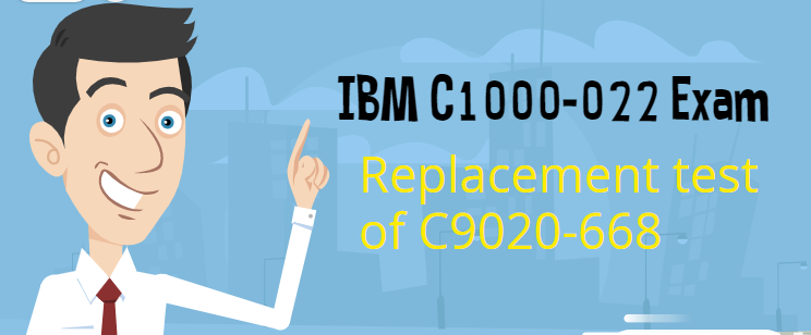 IBM C1000-022 Exam | replacement test of C9020-668