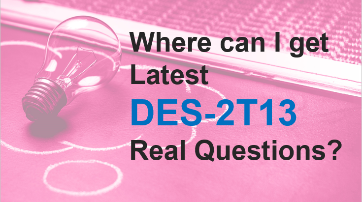 where can I get DES-2T13 real questions