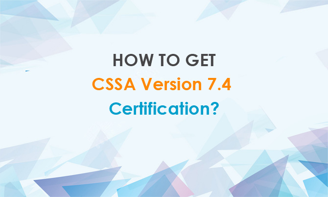 How to get CSSA Version 7.4 certification?