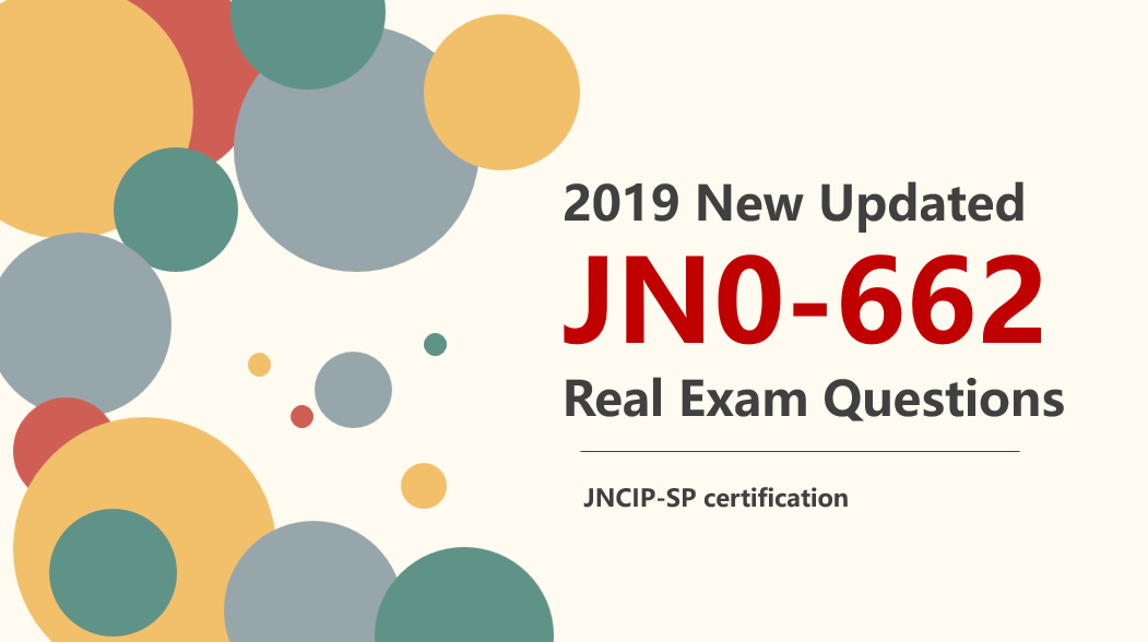 2019 new updated JNCIP-SP JN0-662 real exam questions