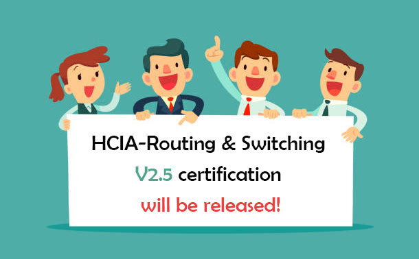 HCIA-Routing & Switching V2.5 Certification will be released!