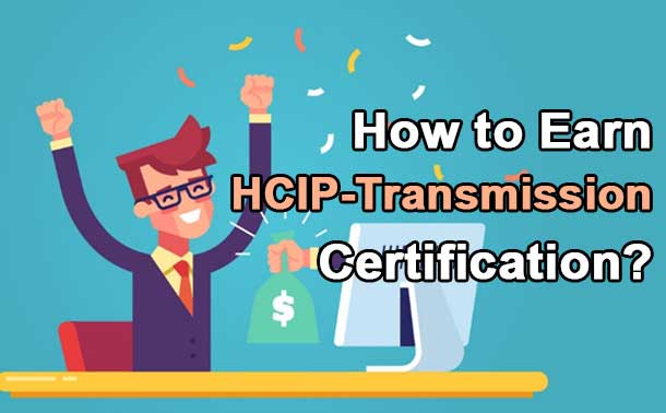 How to Earn HCIP-Transmission Certification?