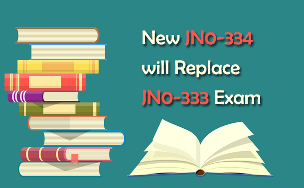 New JN0-634 will Replace JNCIS-SEC JN0-333 Exam