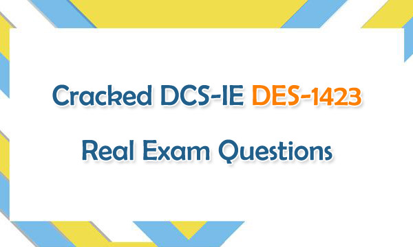 Cracked DCS-IE DES-1423 Real Exam Questions