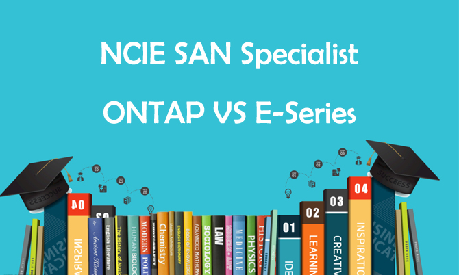 NCIE SAN Specialist, ONTAP VS E-Series