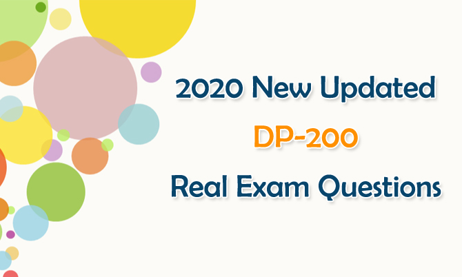 New Updated Microsoft Data DP-200 Real Exam Questions New Updated Microsoft Data DP-200 Real Exam Questions