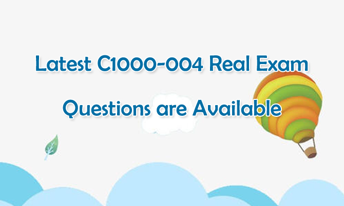 Latest IBM C1000-004 Real Exam Questions are available