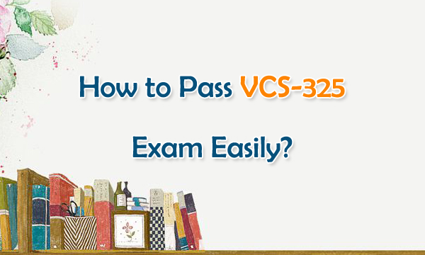 How to Pass VCS-325 Exam Easily?