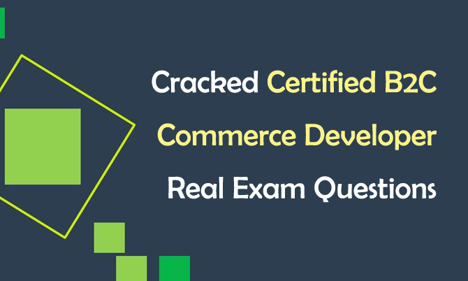 Cracked Certified B2C Commerce Developer Real Exam Questions