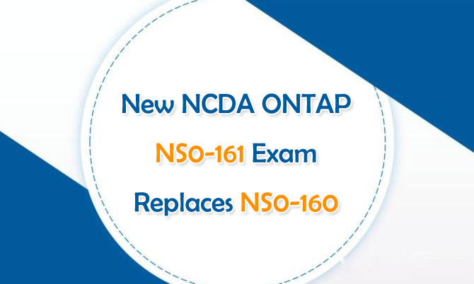 New NCDA ONTAP NS0-161 Exam Replaces NS0-160