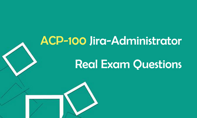 ACP-100 Jira-Administrator Real Exam Questions