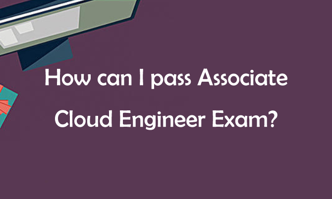 How can I Pass Associate Cloud Engineer Exam?