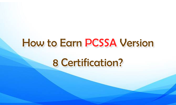 How to Earn PCSSA Version 8 Certification?