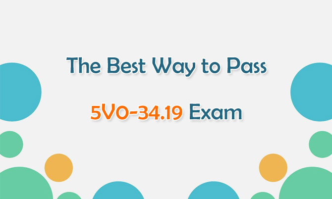 The Best Way to Pass 5V0-34.19 Exam