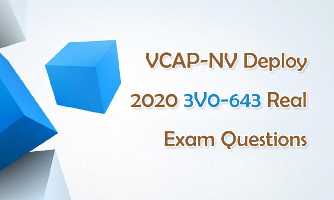 VCAP-NV Deploy 2020 3V0-643 Real Exam Questions