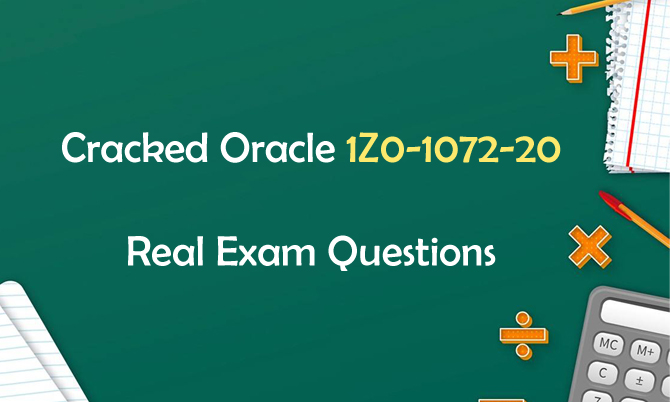 Cracked Oracle 1Z0-1072-20 Real Exam Questions