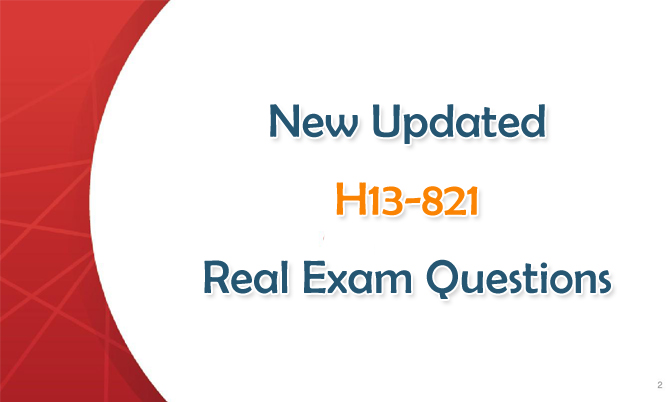 New Updated H13-821 Real Exam Questions