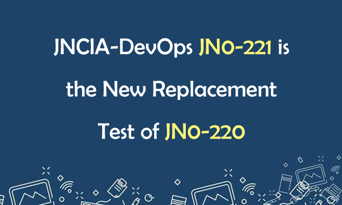 JNCIA-DevOps JN0-221 is the New Replacement Test of JN0-220