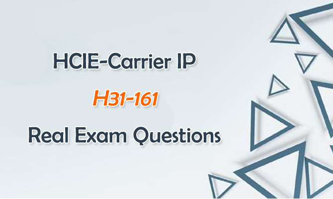 HCIE-Carrier IP H31-161 Real Exam Questions