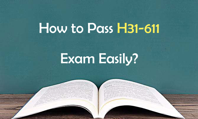 How to Pass H31-611 Exam Easily?