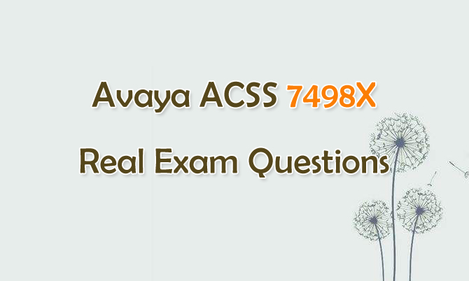 Avaya ACSS 7498X Real Exam Questions