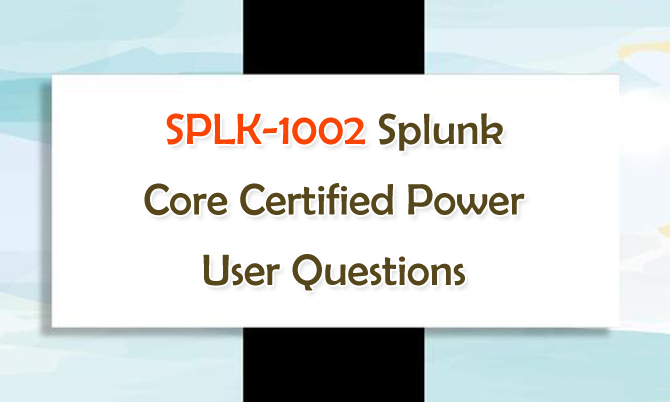 SPLK-1002 Splunk Core Certified Power User Questions