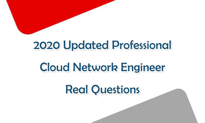 2020 Updated Professional Cloud Network Engineer Real Questions