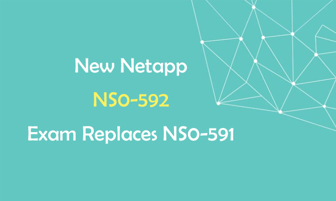 New Netapp NS0-592 Exam Replaces NS0-591