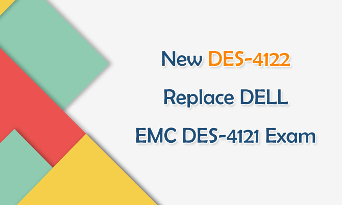 New DES-4122 Replace DELL EMC DES-4121 Exam