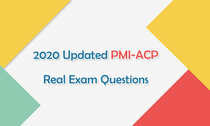 2020 Updated PMI-ACP Real Exam Questions