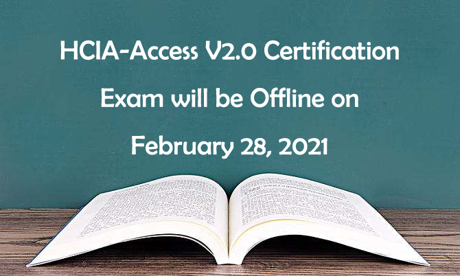 HCIA-Access V2.0 Certification Exam will be Offline on February 28, 2021