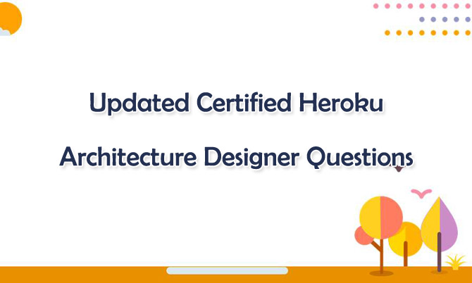 Updated Certified Heroku Architecture Designer Questions