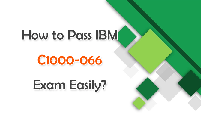 How to Pass IBM C1000-066 Exam Easily?