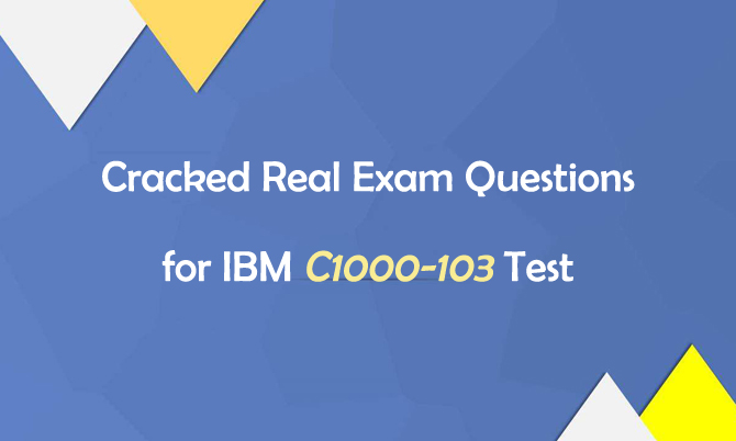 Cracked Real Exam Questions for IBM C1000-103 Test