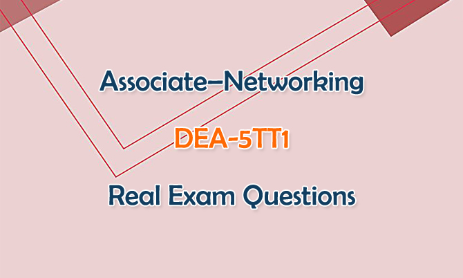 Associate-Networking DEA-5TT1 Real Exam Questions