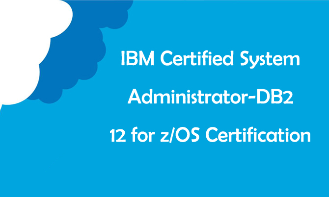 IBM Certified System Administrator-DB2 12 for z/OS Certification