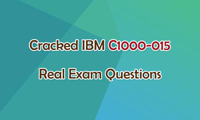 Cracked IBM C1000-015 Real Exam Questions