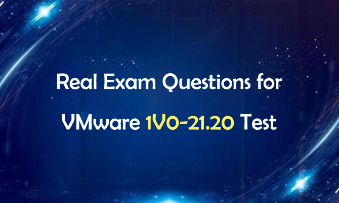 Real Exam Questions for VMware 1V0-21.20 Test