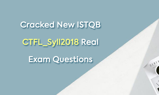 Cracked New ISTQB CTFL_Syll2018 Real Exam Questions