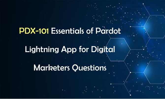 PDX-101 Essectials of Pardot Lighting App for Digital Marketers Questions