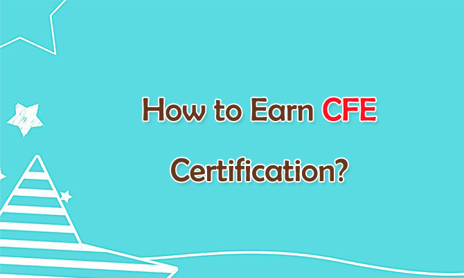 How to Earn CFE Certification?