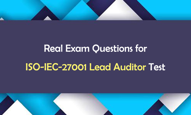 Real Exam Questions for ISO-IEC-27001 Lead Auditor Test