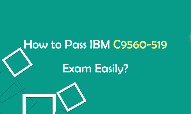How to Pass IBM C9560-519 Exam Easily