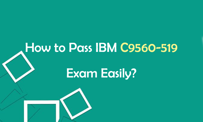 How to Pass IBM C9560-519 Exam Easily How to Pass IBM C9560-519 Exam Easily