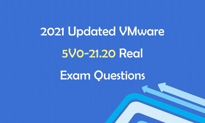 2021 Updated VMware 5V0-21.20 Real Exam Questions